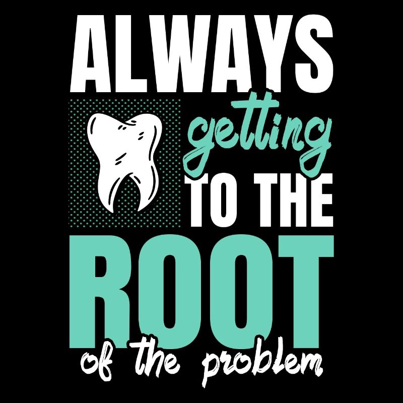Always Getting To The Root Of The Problem Dentist