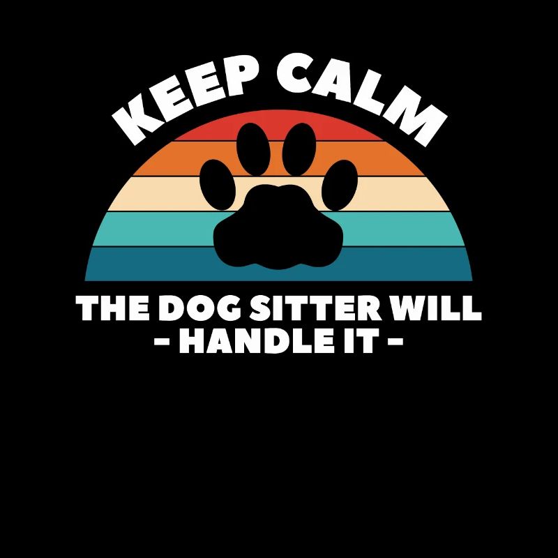 Keep Calm The Dog Sitter Will Handle It