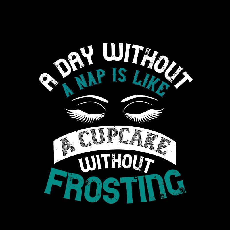 A day without a nap is like a cupcake without