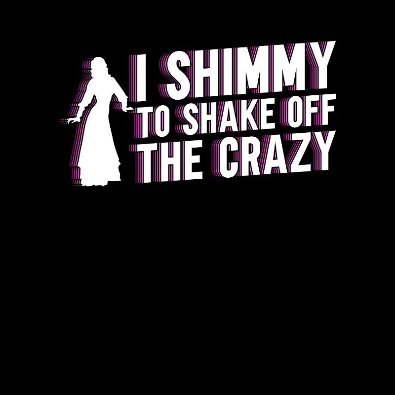 I Shimmy To Shake Off The Crazy - Belly Dance