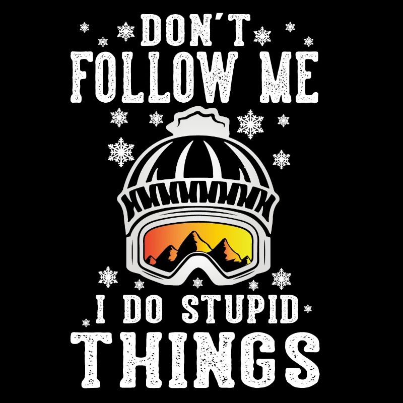 Ne me suivez pas je fais des choses stupides snowboard