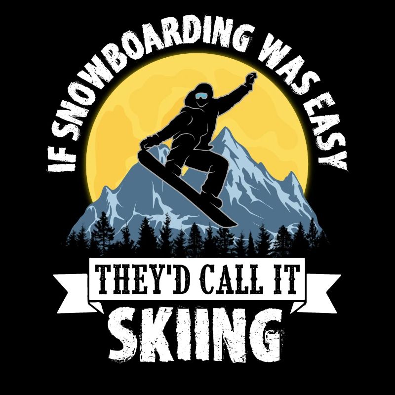 If Snowboarding Was Easy They'd Call It Skiing