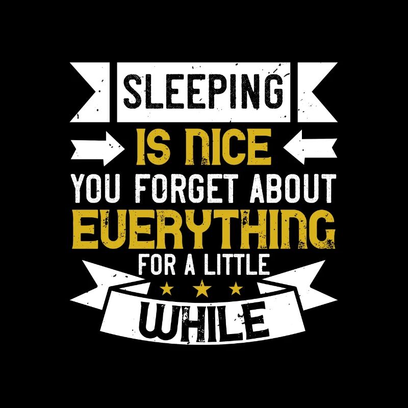 Sleeping is nice. You forget about everything for