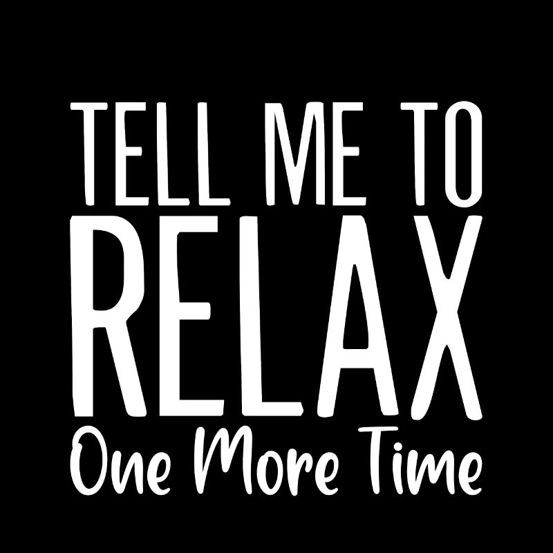 Dites-moi de me détendre une fois de plus