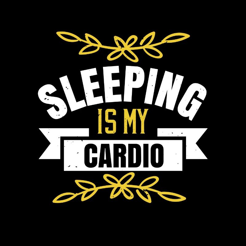 Sleeping is my cardio