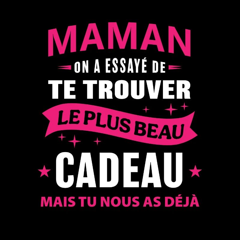 Maman le plus beau cadeau c'est nous cadeau mère