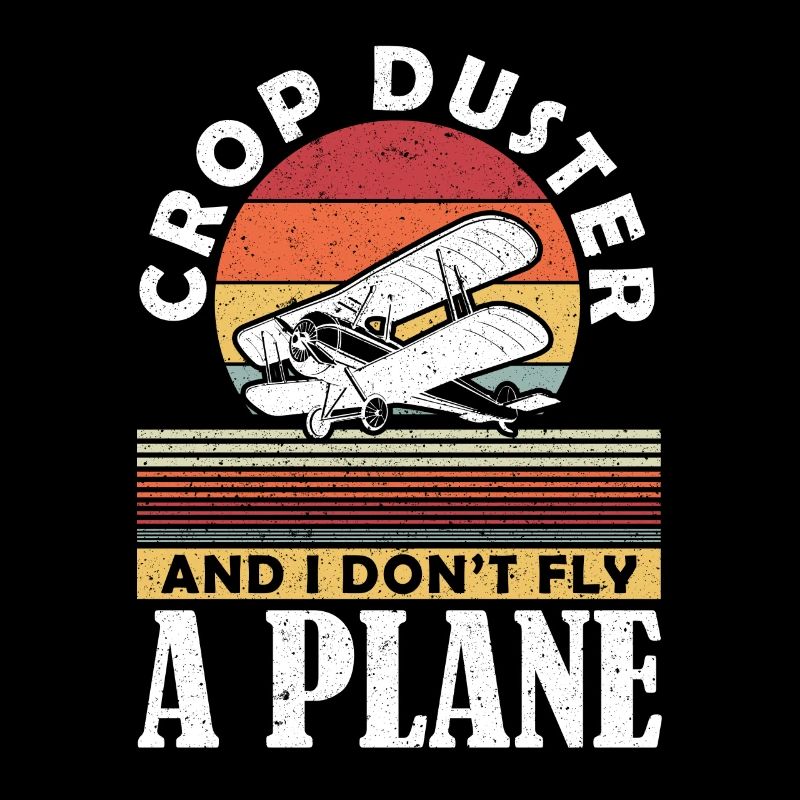 Crop Duster and I dont Fly a Plane Sprühflugzeug