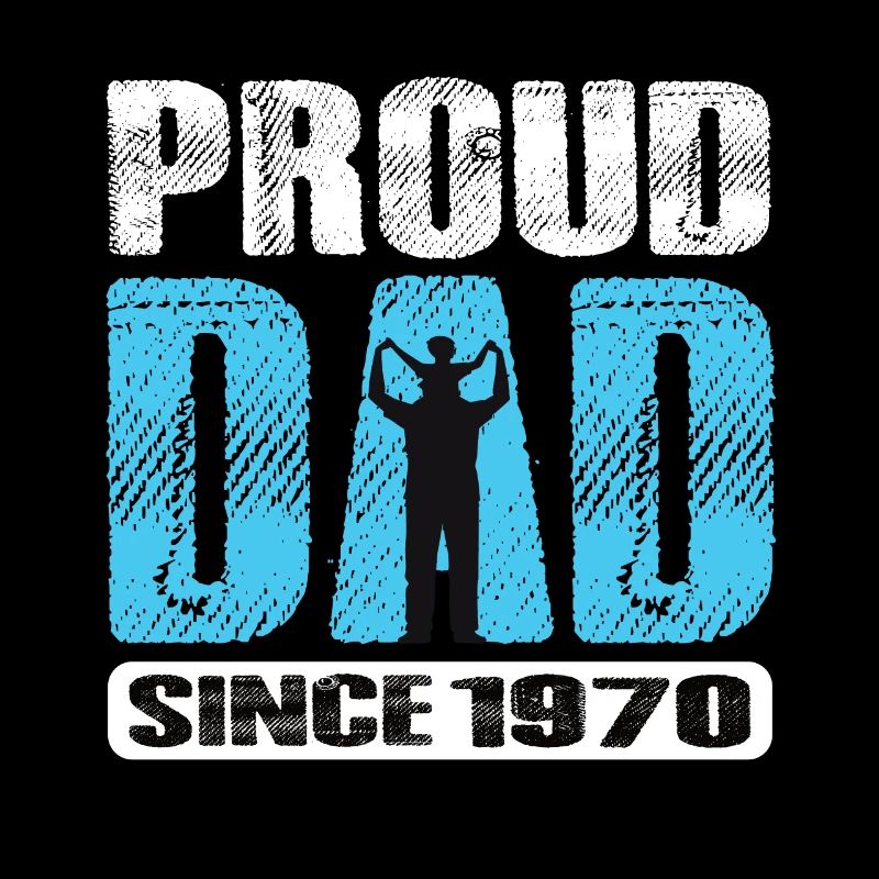 Proud Dad Since 1970