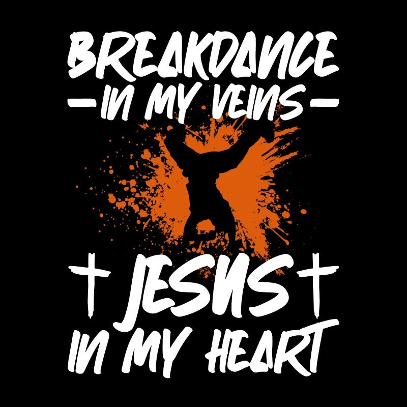 Breakdance In My Veins Jesus In Heart Breakdance