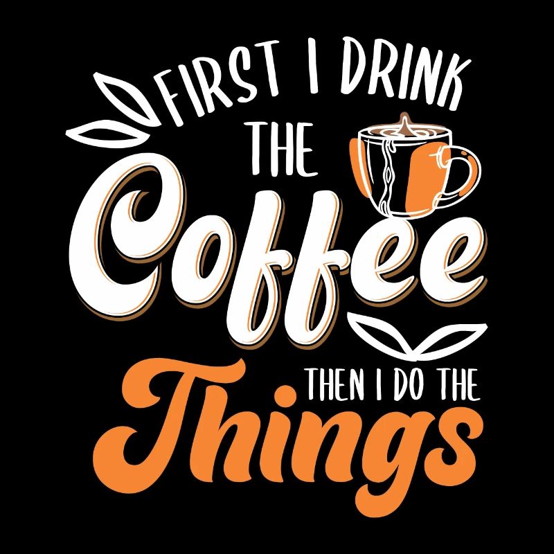 Funny First I Drink The Coffee For Coffee Lover