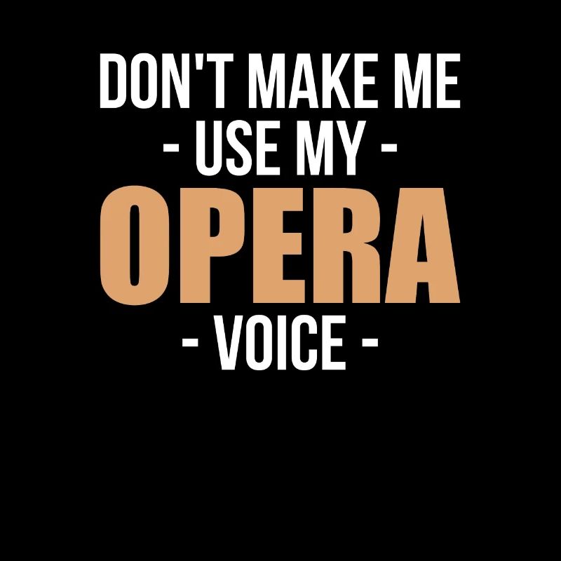 Ne me faites pas utiliser ma voix d’opéra