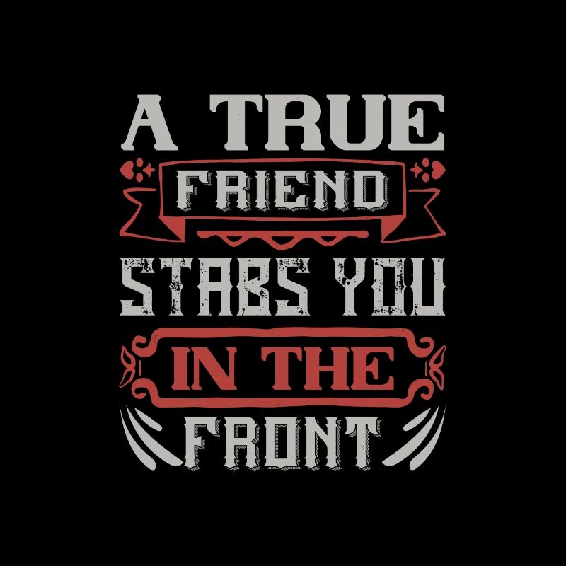 Ein wahrer Freund sticht dir in die Front