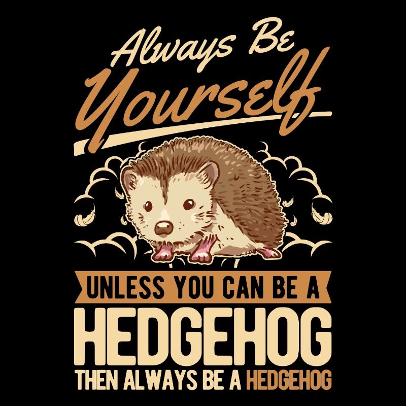 Sois toujours toi-même Hérisson Igel
