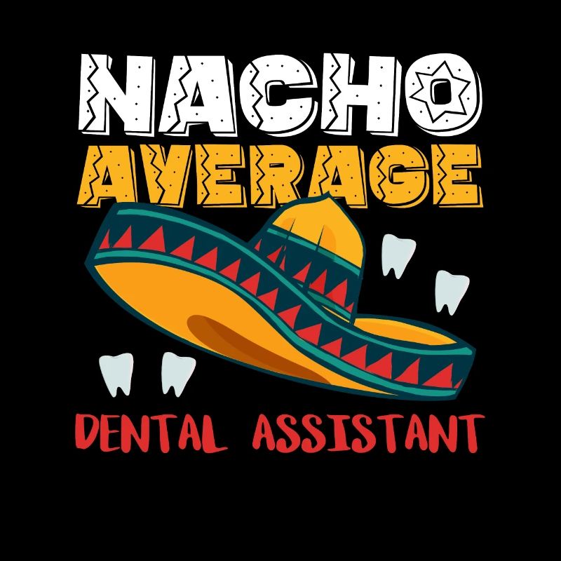 Nacho Average Dental Assistant