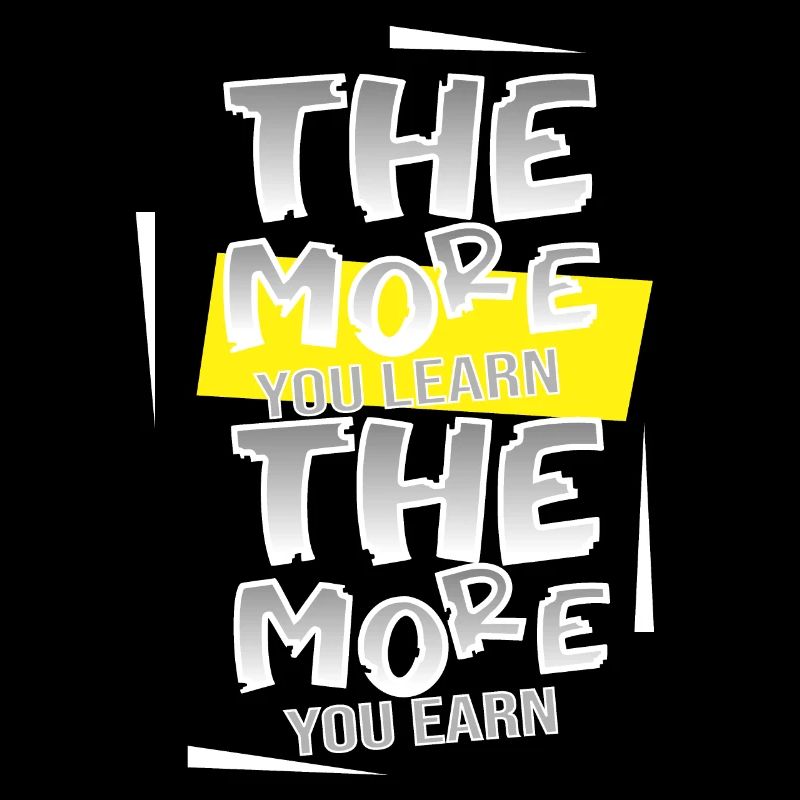 The more you learn the more you earn / Learning