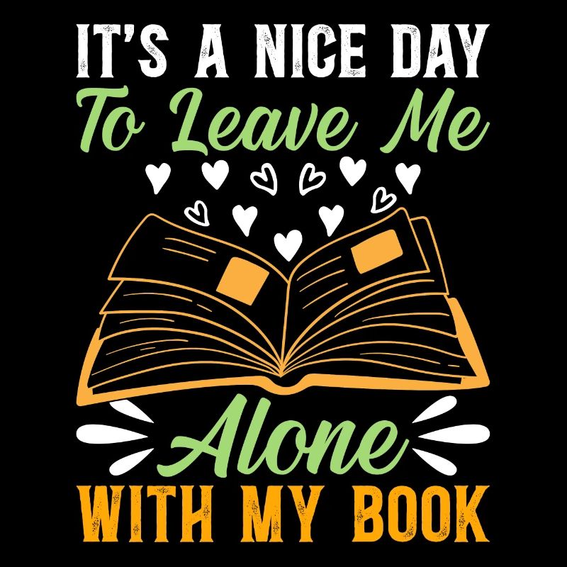 It's A Nice Day To Leave Me Alone With My Book - B
