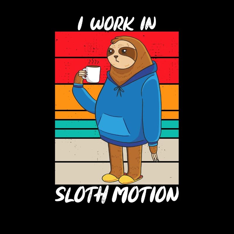 I Work In Sloth Motion Sarcasm