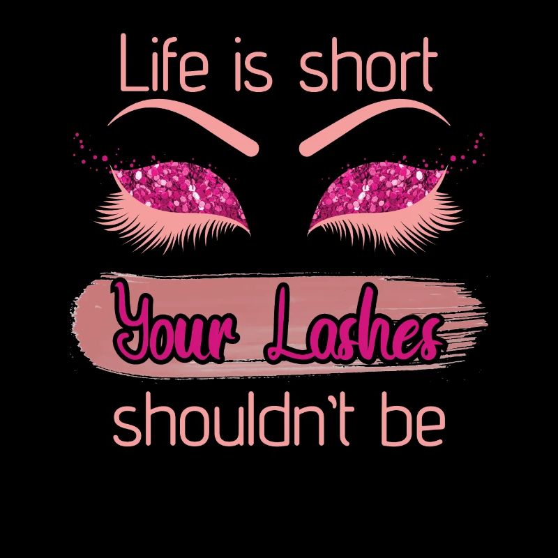 Life Is Short Your Lashes Shouldnt Be