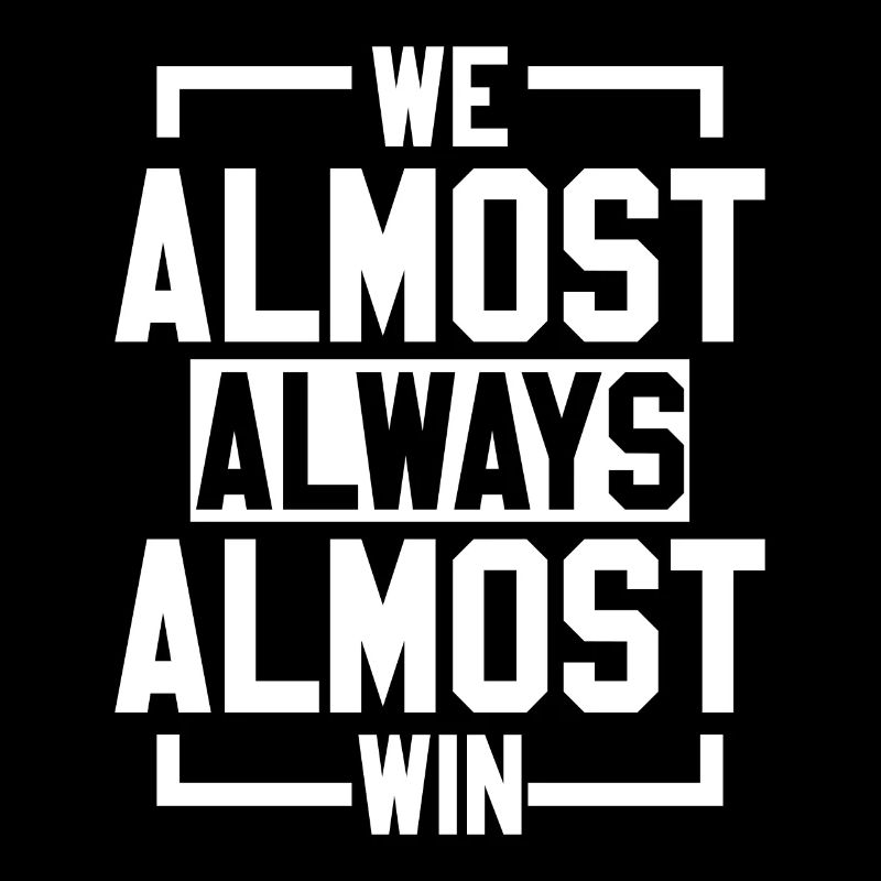 We Almost Always Almost Win Sport Team