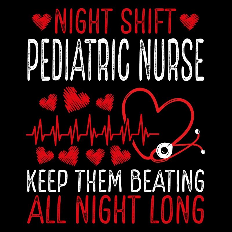 Night Shift Pediatric Nurse Keep them beating