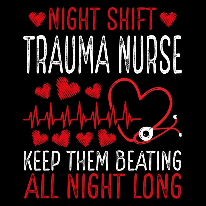 Night Shift Trauma Nurse Keep them beating