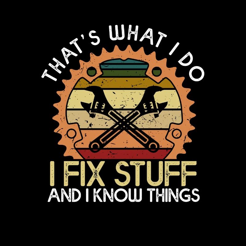 Thats What I Do I Fix Stuff And I Know Things