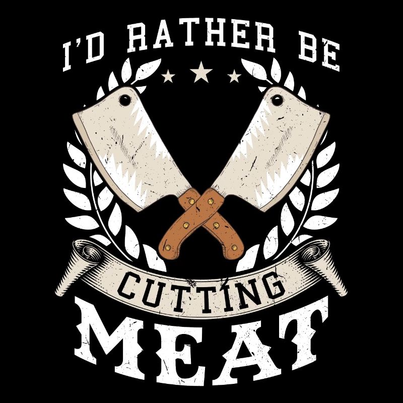 I'd Rather Be Cutting Meat