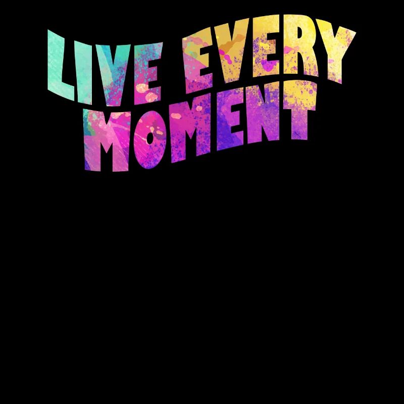 Live every moment colorful brightness joy