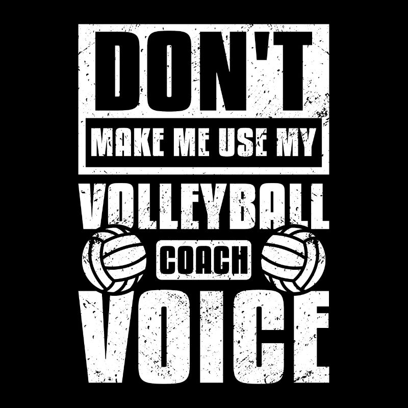 Ne me forcez pas à utiliser ma voix d’entraîneur de volley-ball