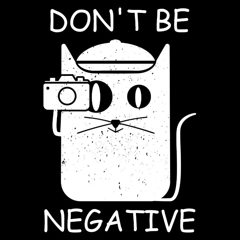 n't Be Negative funny phrase for photographers Cat