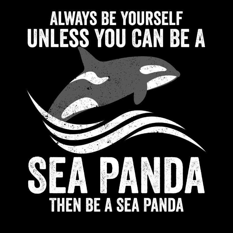 Funny Orca Whale Sea Panda Always be yourself