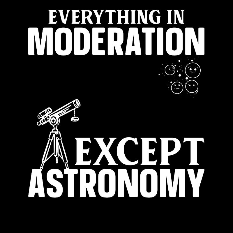 Planet Astronomy Everything In Moderation Except A