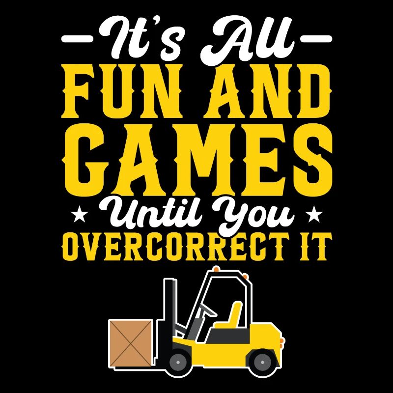 Don't overcorrect it - Forklift Operator