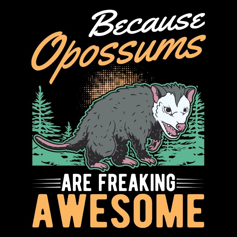 Because Opossums are freaking awesome