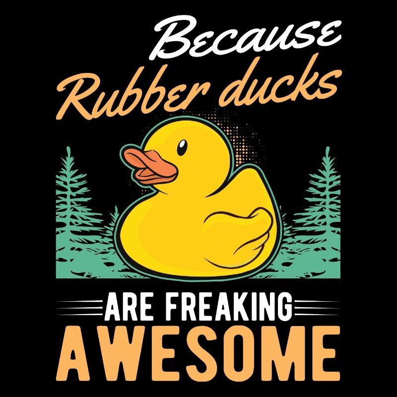 Because Rubber Ducks are freaking awesome
