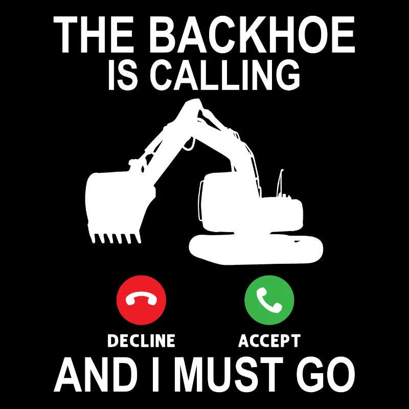 The Backhoe Is Calling - Excavator Operator