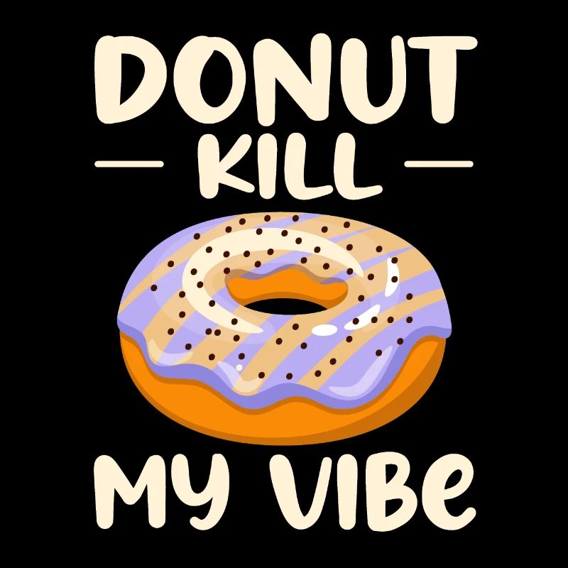 Donut Kill My Vibe Funny Donut Lover