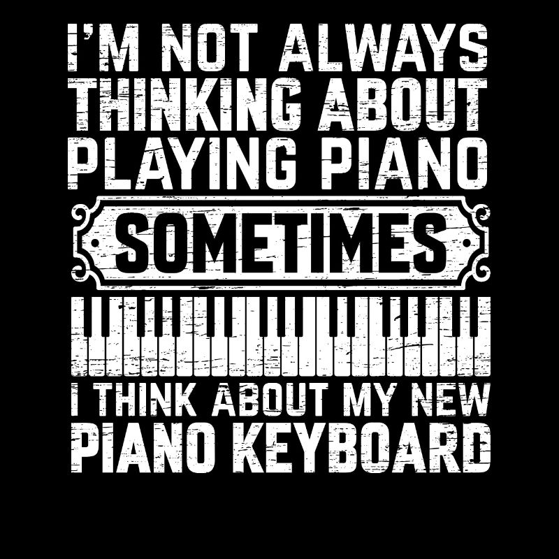 I'm Not Always Thinking About Playing Piano Keyboa