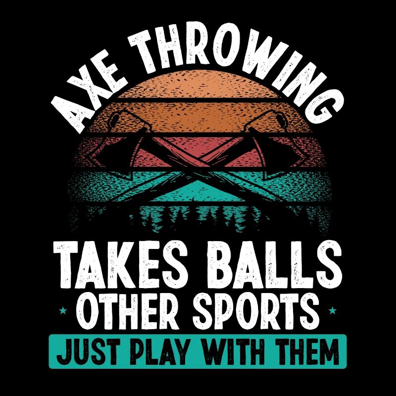Axe Throwing takes Balls Funny Thrower Quote