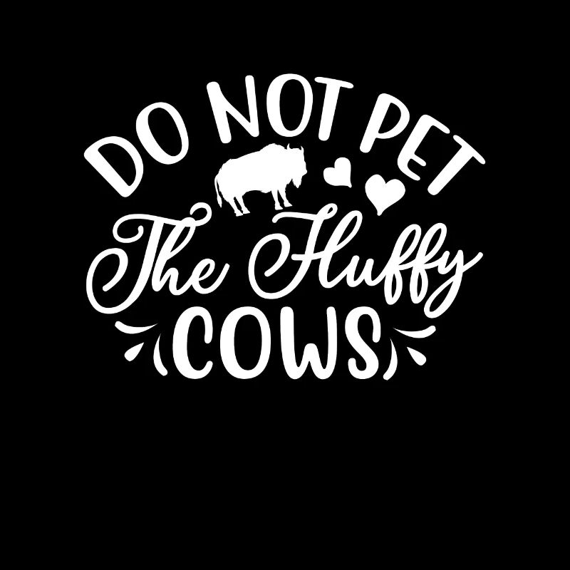 Do Not Pet The Fluffy Cows Cow Bison Buffalo