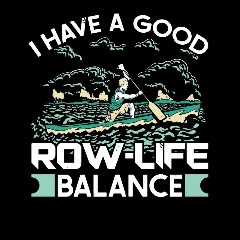 Rowing Good Row-Life Balance Rowing Rowing