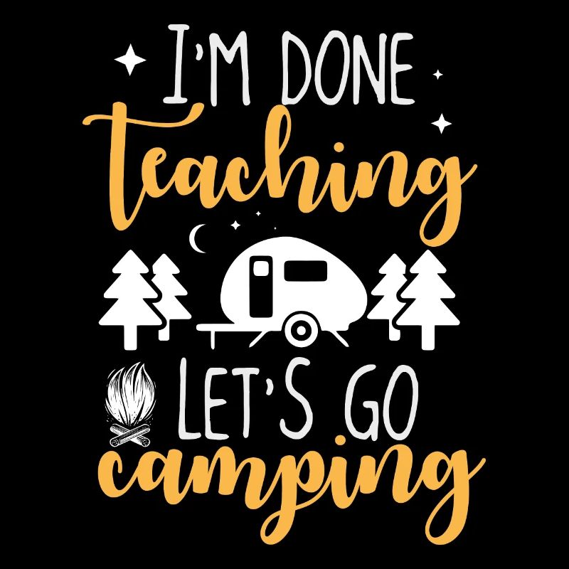 I'm Done Teaching Go Camping Funny Teacher