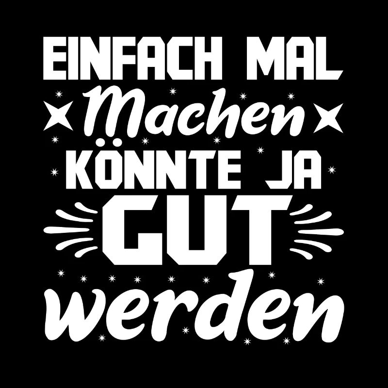 Einfach Mal Machen Könnte Ja Gut Werden Spruch