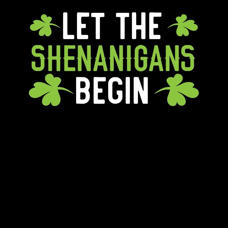 Let The Shenanigans Begin St. Patricks Day Irish