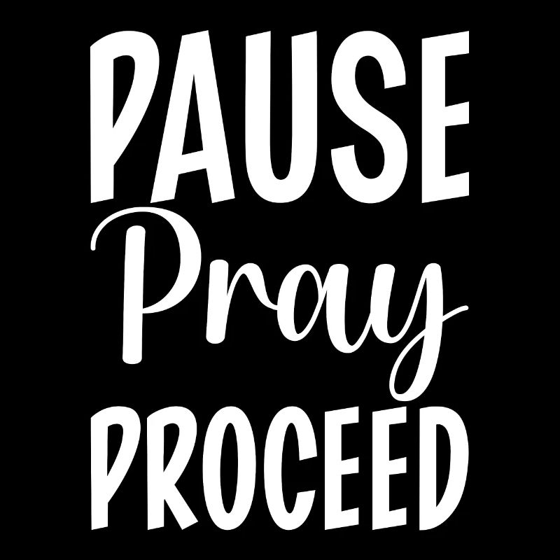 Pause Pray Proceed