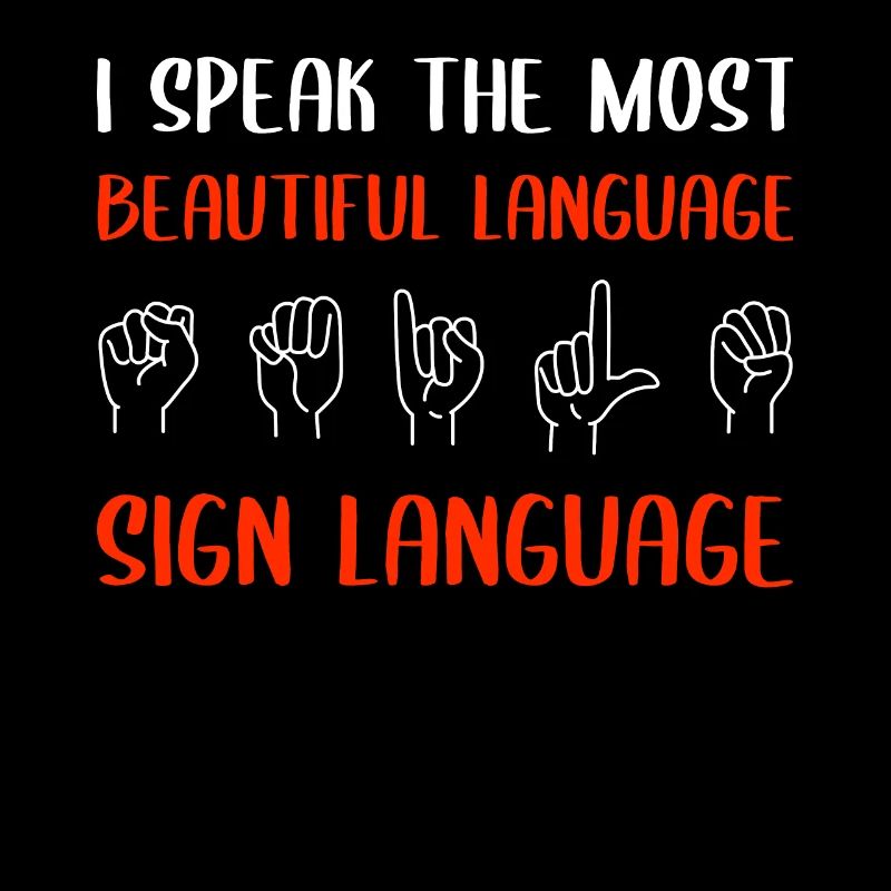 I speak the most beautiful language Sign language