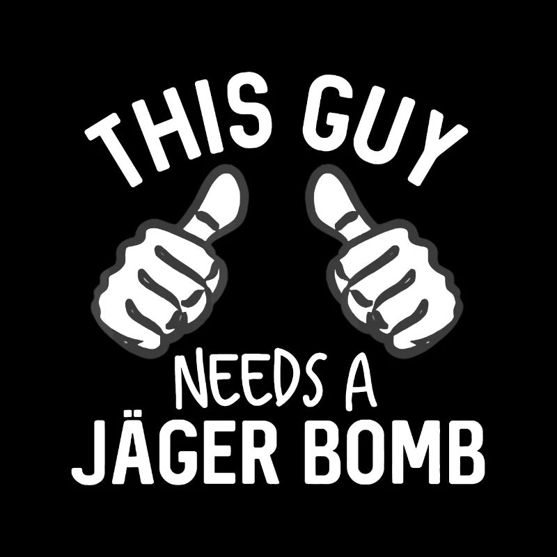 This Guy Needs A Jager Bomb Funny Alcohol Spirits