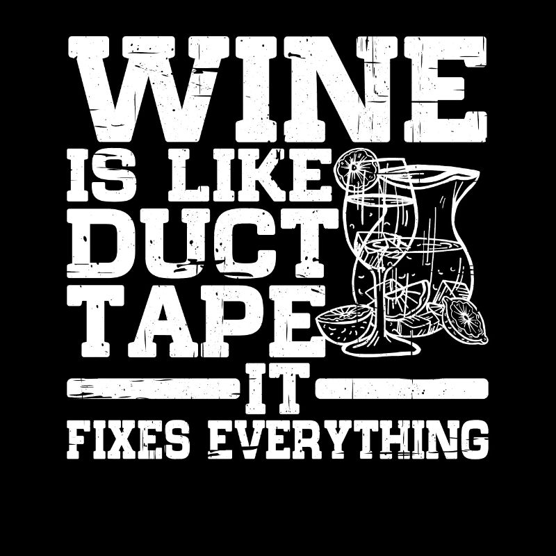 Wine Is Like Duct Tape It Fixes Everything 3