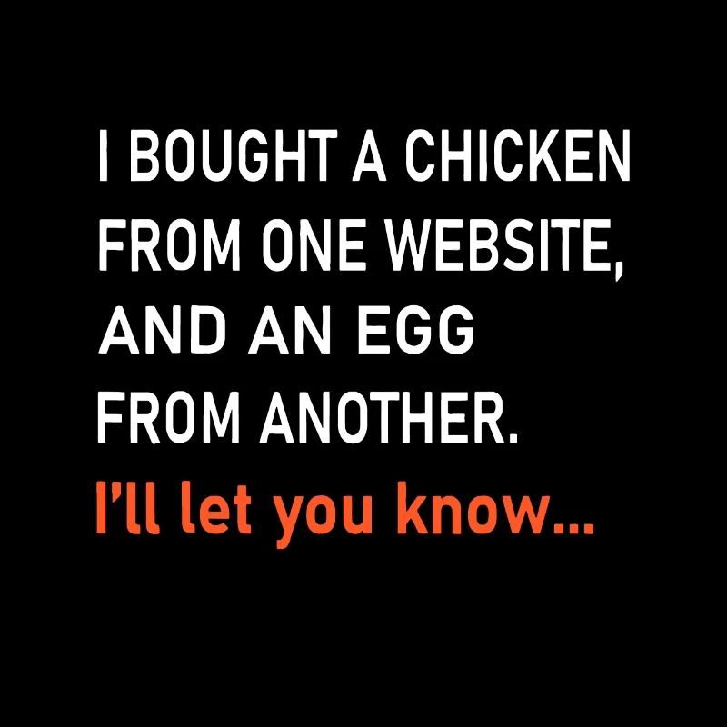 Ich kaufte ein Huhn von einer Website und ein Ei von