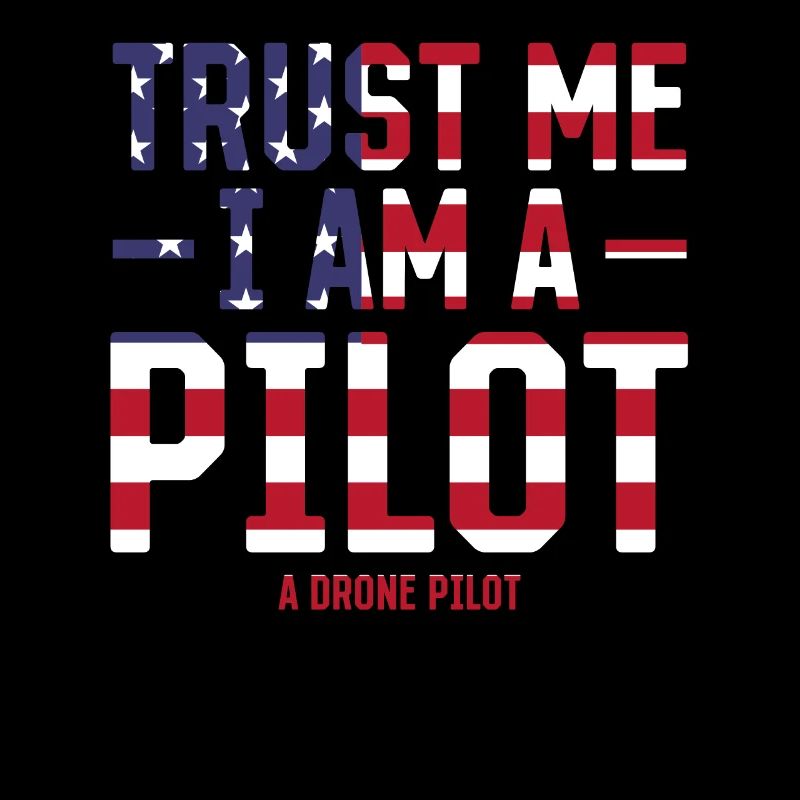 Funny Drone Pilot - Trust Me I Am A Pilot A Drone
